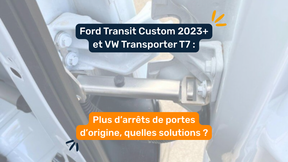 Ford Transit Custom 2023+ und VW Transporter T7: keine Original-Türfeststeller mehr, welche Lösungen?